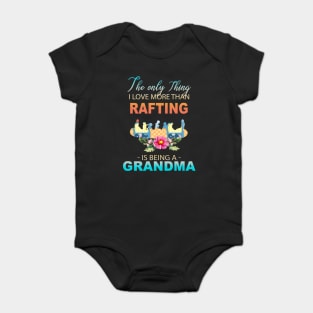 The Ony Thing I Love More Than Rafting Is Being A Grandma Baby Bodysuit